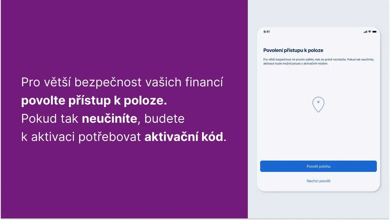 Pro větší bezpečnost vašich financí  povolte přístup k poloze. Pokud tak neučiníte, budete k aktivaci potřebovat aktivační kód.