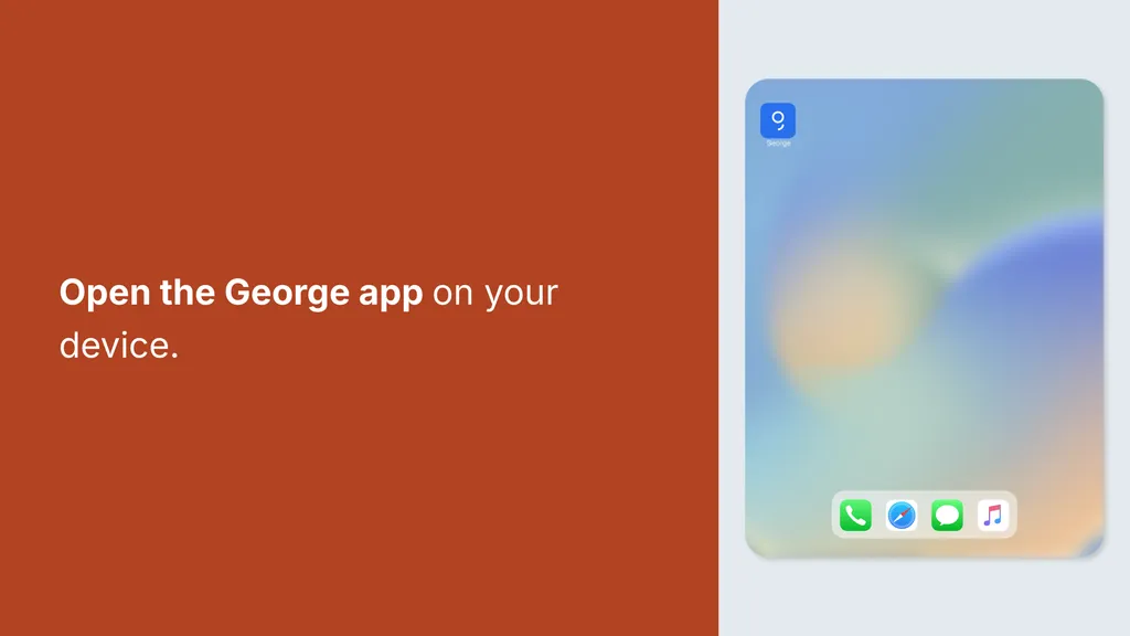 George Open the George app on your device.