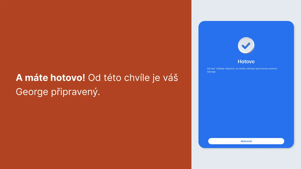 A máte hotovo! Od této chvíle je váš George připravený.