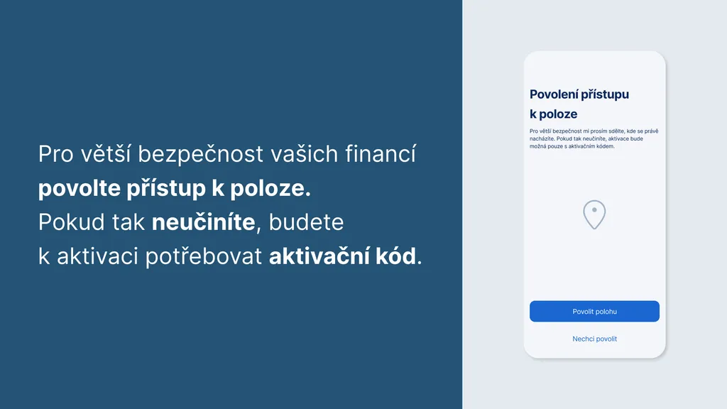 Pro větší bezpečnost vašich financí povolte přístup k poloze. Pokud tak neučiníte, budete k aktivaci potřebovat aktivační kód.